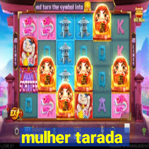 mulher tarada